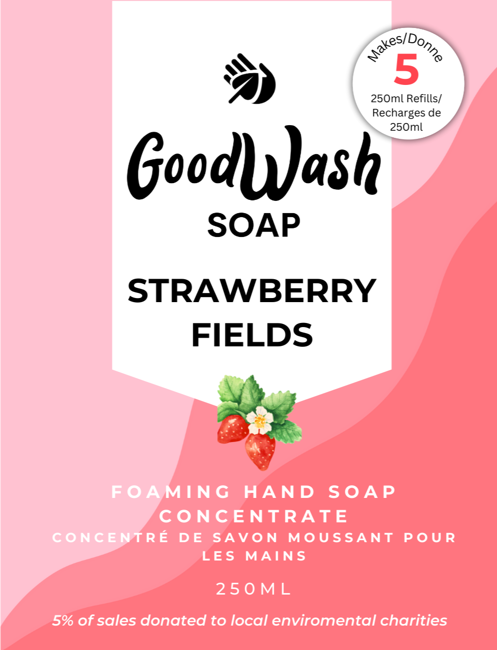 Goodwash Strawberry Fields foaming hand soap refill concetrate Label 250ml Makes 5 refills. 5% of sales donated to local environmental charities.